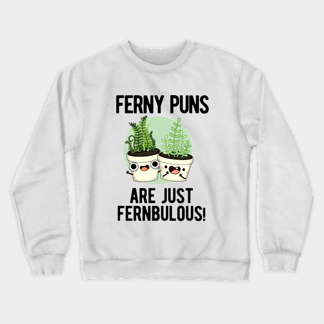 Ferny Puns Are Just Fernbulous Funny Plant Pun Crewneck Sweatshirt by punnybone